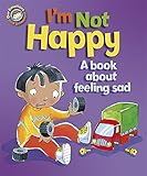 I'm not happy : a book about feeling sad
