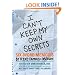 I Can't Keep My Own Secrets: Six-Word Memoirs by Teens Famous and Obscure