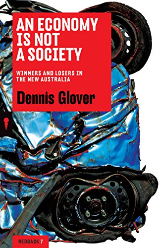 An Economy is Not a Society: Winners and Losers in the New Australia (Redback)
