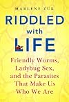Riddled with Life: Friendly Worms, Ladybug Sex, and the Parasites That Make Us Who We Are