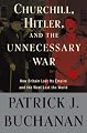 Churchill, Hitler, and "The Unnecessary War": How Britain Lost Its Empire and the West Lost the World