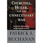 Click here to buy Churchill, Hitler, and The Unnecessary War: How Britain Lost Its Empire and the West Lost the World by Patrick J. Buchanan.