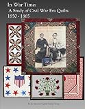 In War Time: A Study of Civil War Era Quilts 1850 - 1865