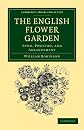 The English Flower Garden: Style, Position, and Arrangement (Cambridge Library Collection - Life Sciences)