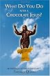 What Do You Do With a Chocolate Jesus?: An Irreverent History of Christianity