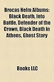 Brocas Helm Albums: Black Death, Into Battle, Defender of the Crown, Black Death in Athens, Ghost Story-
