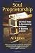 Soul Proprietorship- 8 Critical Steps to Overcoming Problems in Business and Life