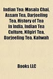 Indian Tea: Masala Chai, Assam Tea, Darjeeling Tea, History of