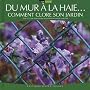 Du mur � la haie... : Comment clore son jardin