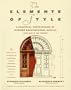THE ELEMENTS OF STYLE:  A Practical Encyclopedia Of Interior Architectural Details From 1485 To the Present