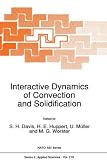  Interactive Dynamics of Convection and Solidification:  S.H. Davis