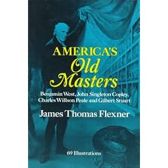 America's Old Masters: Benjamin West, John Singleton Copley, Charles Willson Peale and Gilbert Stuart