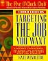 Targeting the Job You Want (Five O'Clock Club Series)