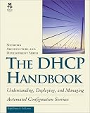 The DHCP Handbook: Understanding, Deploying, and Managing Automated Configuration Services