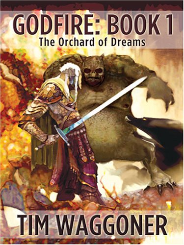 Godfire: The Orchard of Dreams, Book 1 (Five Star Science Fiction & Fantasy)
