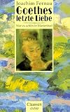 Goethes letzte Liebe - War es sch&ouml;n in Marienbad - Joachim Fernau