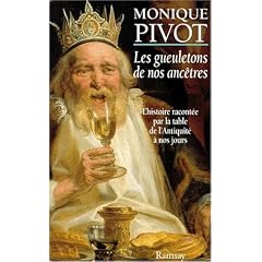 Les gueuletons de nos anc�tres - L'histoire racont�e par la table de l'Antiquit� � nos jours.
