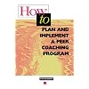 How to Plan and Implement a Peer Coaching Program