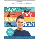 Super Body, Super Brain: The Workout That Does It All ~ Michael Gonzalez-Wallace