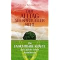 Der Alltag aus spiritueller Sicht: Wie unsichtbare Kr�fte das t�gliche Leben beeinflussen
