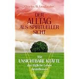 Der Alltag aus spiritueller Sicht: Wie unsichtbare Kr�fte das t�gliche Leben beeinflussenvon "Charles W. Leadbeater"