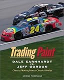 Trading Paint: Dale Earnhardt Vs. Jeff Gordon Classic Photos from a Classic Rivalry