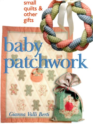 Baby Patchwork: Small Quilts and Other Gifts