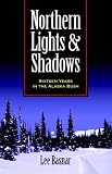 Northern Lights and Shadows: Sixteen Years in the Alaska Bush