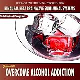 Binaural Beat Brainwave Subliminal Systems Overcome Alcohol Addiction - Binaural Beat Brainwave Subliminal Systems
