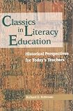 Classics in Literacy Education: Historical Perspectives for Todays Teachers