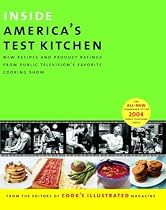 Inside America's Test Kitchen: All-New Recipes, Quick Tips, Equipment Ratings, Food Tastings, Science Experiments from the Hit Public Television Show