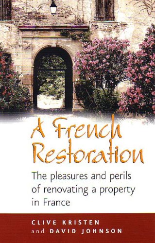 A French Restoration: The Pleasures and Perils of Renovating a Property in France
