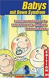 Babys mit Down-Syndrom: Erstinformationen f&uuml;r Eltern und alle anderen Interessierten - Karen Stray-Gundersen