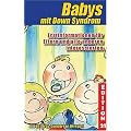 Babys mit Down-Syndrom: Erstinformationen f�r Eltern und alle anderen Interessierten