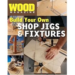 Build Your Own Shop Jigs & Fixtures (Wood Magazine)