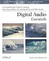 Digital Audio Essentials: A comprehensive guide to creating, recording, editing, and sharing music and other audio (O'Reilly Digital Studio)