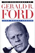 The Presidency of Gerald R. Ford (American Presidency Series)