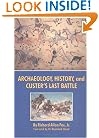 Archaeology, History, and Custer's Last Battle: The Little Big Horn Re-examined