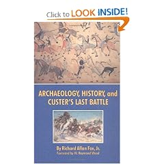 Archaeology, History, and Custer's Last Battle: The Little Big Horn Re-examined by Richard Allan Fox Jr.