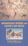 Archaeology, History, and Custer's Last Battle: The Little Big Horn Re-examined