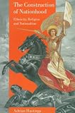 The Construction of Nationhood: Ethnicity, Religion and Nationalism (Wiles Lectures, 1996.)