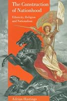 The Construction of Nationhood: Ethnicity, Religion and Nationalism (Wiles Lectures, 1996.)