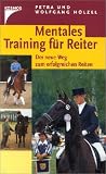 Mentales Training f&uuml;r Reiter: Der neue Weg zum erfolgreichen Reiten - Petra H&ouml;lzel, Wolfgang H&ouml;lzel