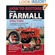 How To Restore Classic Farmall Tractors: The Ultimate Do-it-Yourself Guide to Rebuilding and Restoring by Tharran E. Gaines