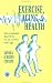 Book Exercise, Aging and Health: Overcoming Barriers to an Active Old Age