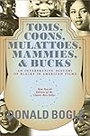 Toms, Coons, Mulattoes, Mammies & Bucks: An Interpretive History of Blacks in American Films