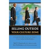 Selling Outside Your Culture Zone: A Guide for Sales Success in Today's Cross-cultural Marketplace