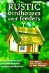 Rustic Birdhouse and Feeders: Unique Thatched-Roof Projects Designed to Bird-Friendly Specifications