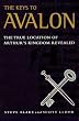 The Keys to Avalon: The True Location of Arthur's Kingdom Revealed
