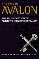 The Keys to Avalon: The True Location of Arthur's Kingdom Revealed